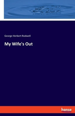 My Wife's Out by Rodwell, George Herbert