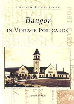 Bangor in Vintage Postcards by Shaw, Richard R.