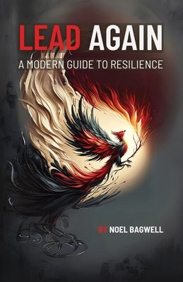 Lead Again: A Modern Guide to Resilience by Bagwell, Noel R.