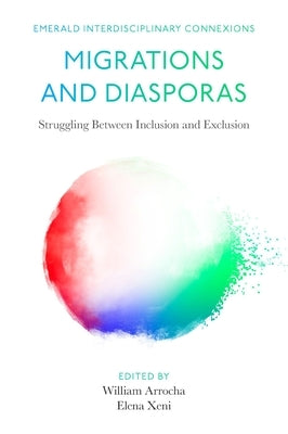 Migrations and Diasporas: Struggling Between Inclusion and Exclusion by Arrocha, William