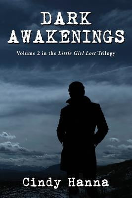 Dark Awakenings: Volume 2 in the Little Girl Lost Trilogy by Hanna, Cindy
