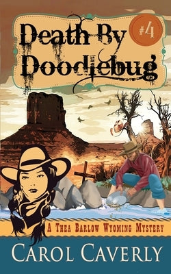 Death by Doodlebug (A Thea Barlow Wyoming Mystery, Book Four) by Caverly, Carol