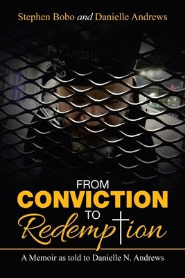 From Conviction to Redemption: A Memoir as Told to Danielle N. Andrews by Bobo, Stephen