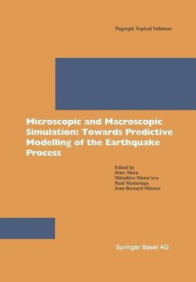 Microscopic and Macroscopic Simulation: Towards Predictive Modelling of the Earthquake Process by Mora, Peter