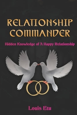 Relationship Commander: Hidden Knowledge of A Happy Relationship by Etu, Louis