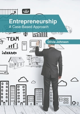 Entrepreneurship: A Case-Based Approach by Johnson, Olivia