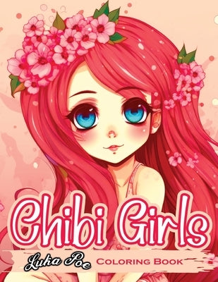 Chibi Girls: A Fun and Adorable Coloring Experience for All Ages by Poe, Luka