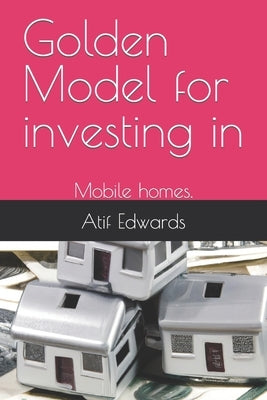 Golden Modal for investing in: Mobile homes. by Edwards, Atif