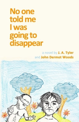No One Told Me I Was Going To Disappear by Woods, John Dermot