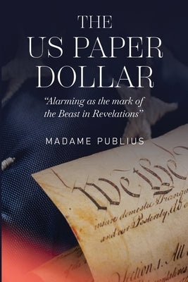 The US Paper Dollar by Publius, Madame