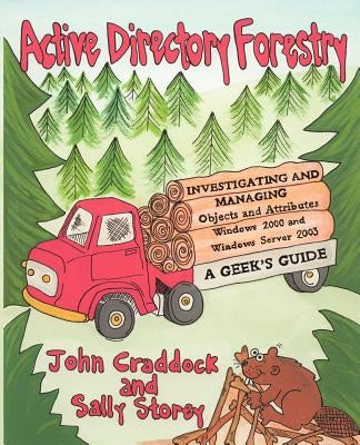 Active Directory Forestry, Investigating and Managing Objects and Attributes for Windows 2000 and Windows Server 2003 by Craddock, John P.