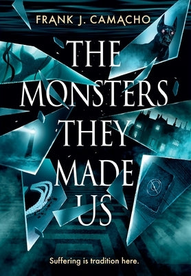 The Monsters They Made Us by Camacho, Frank J.