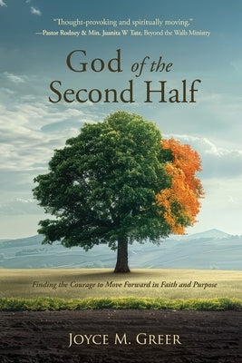 God of the Second Half: Finding the Courage to Move Forward in Faith and Purpose by Greer, Joyce M.