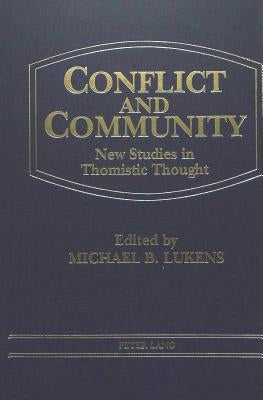 Conflict and Community: New Studies in Thomistic Thought by Lukens, Michael