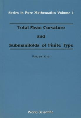 Total Mean Curvature and Submanifolds of Finite Type by Chen, Bang-Yen