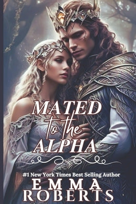 Mated To The Alpha: A Paranormal Werewolf Romance Novel by Roberts, Emma