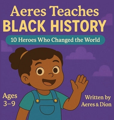 Aeres Teaches Black History: 10 Heroes who changed the world by Caracciolo, Dion Darren