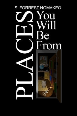 Places You Will Be From by Nomakeo, S. Forrest