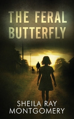 The Feral Butterfly by Montgomery, Sheila Ray