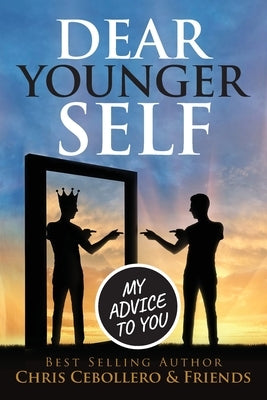 Dear Younger Self: My Advice To You by Cebollero, Chris