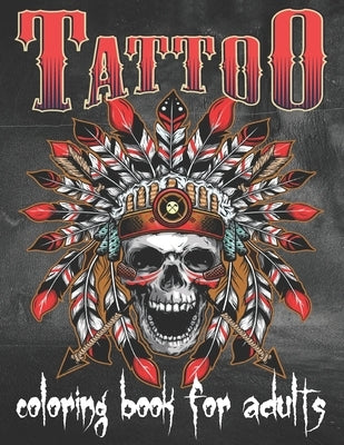 Tattoo Coloring Book For Adults: Over 80 Coloring Pages For Adult Relaxation With Beautiful Modern Tattoo Designs Such As Sugar Skulls, Hearts, Roses by Book, Tattoo