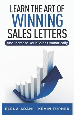 Learn the Art of Winning Sales Letters: And Increase Your Sales Dramatically by Turner, Kevin