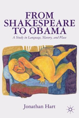 From Shakespeare to Obama: A Study in Language, Slavery and Place by Hart, J.