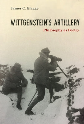 Wittgenstein's Artillery: Philosophy as Poetry by Klagge, James C.
