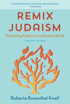 Remix Judaism: Preserving Tradition in a Diverse World, Updated Edition by Kwall, Roberta Rosenthal