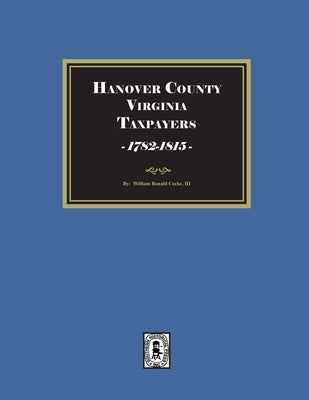 Hanover County, Virginia Taxpayers, St. Paul's Parish, 1782-1815 by Cocke, William Ronald