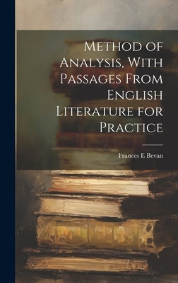 Method of Analysis, With Passages From English Literature for Practice by Bevan, Frances E.