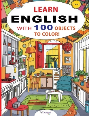Learn English with 100 Objects to Color! Children's book for ages 2 to 8: Learn the names of objects in English while you color them! by Xcapirekids, Edizioni