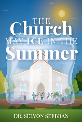 The Church May Ice in the Summer by Seebran, Selvon