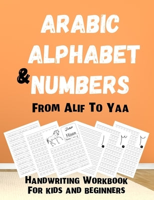 Arabic Alphabet & Numbers From Alif To Yaa: Handwriting Workbook For kids and beginners: Learn how to write and spell Arabic Letters with Animal names by Smart, Hamza