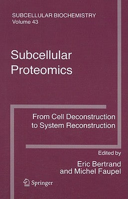 Subcellular Proteomics: From Cell Deconstruction to System Reconstruction by Bertrand, Eric
