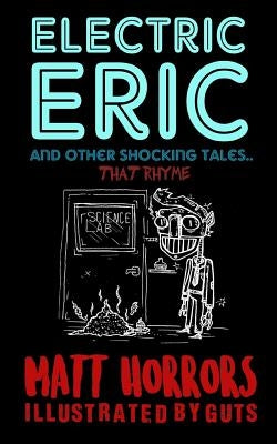 Electric Eric & Other Shocking Tales: (that rhyme) by Guts