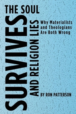 The Soul Survives and Religion Lies by Patterson, Ron