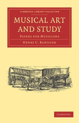 Musical Art and Study: Papers for Musicians by Banister, Henry C.