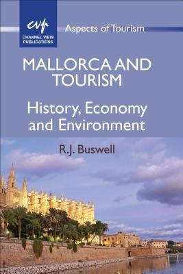 Mallorca and Tourism: History, Economy and Environment by Buswell, R. J.