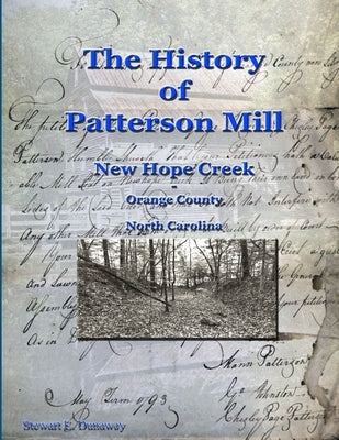 History of Patterson Mill - New Hope Creek - Orange Co., NC by Dunaway, Stewart