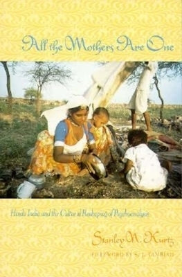 All the Mothers Are One: Hindu India and the Cultural Reshaping of Psychoanalysis by Kurtz, Stanley
