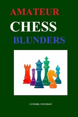 Amateur Chess Blunders by Tsvetkov, Lyudmil