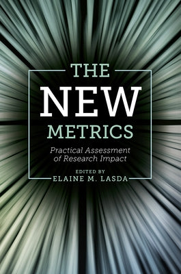 The New Metrics: Practical Assessment of Research Impact by Lasda, Elaine M.