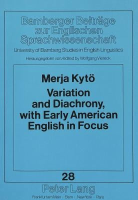 Variation and Diachrony, with Early American English in Focus: Studies on Can/May and Shall/Will by Viereck, Wolfgang