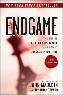 Endgame: The End of the Debt Supercycle and How It Changes Everything by Tepper, Jonathan