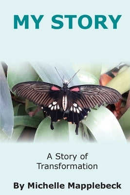 My Story: A Story of Transformation by Mapplebeck, Michelle