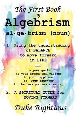 The First Book of Algebrism: The Balanced Life by Rightious, Duke