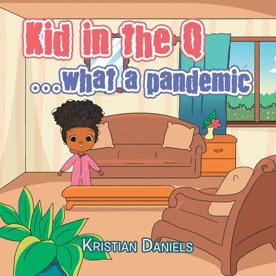 Kid in the Q ...What a Pandemic by Daniels, Kristian
