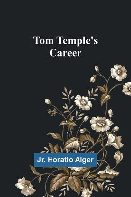 Tom Temple's Career by Alger, Horatio, Jr.