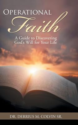 Operational Faith: A Guide to Discovering God's Will for Your Life by Colvin, Derrius M., Sr.